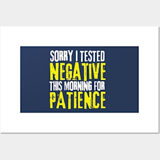 Sorry I Tested Negative This Morning For Patience Posters and Art